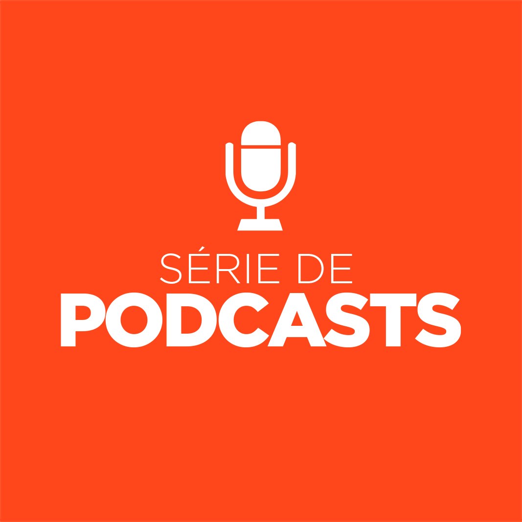 SÉRIE DE PODCASTS