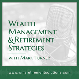 Wealth Management and Retirement Strategies with Mark Turner