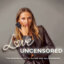 Love Uncensored: The Modern Guide to Dating & Relationships