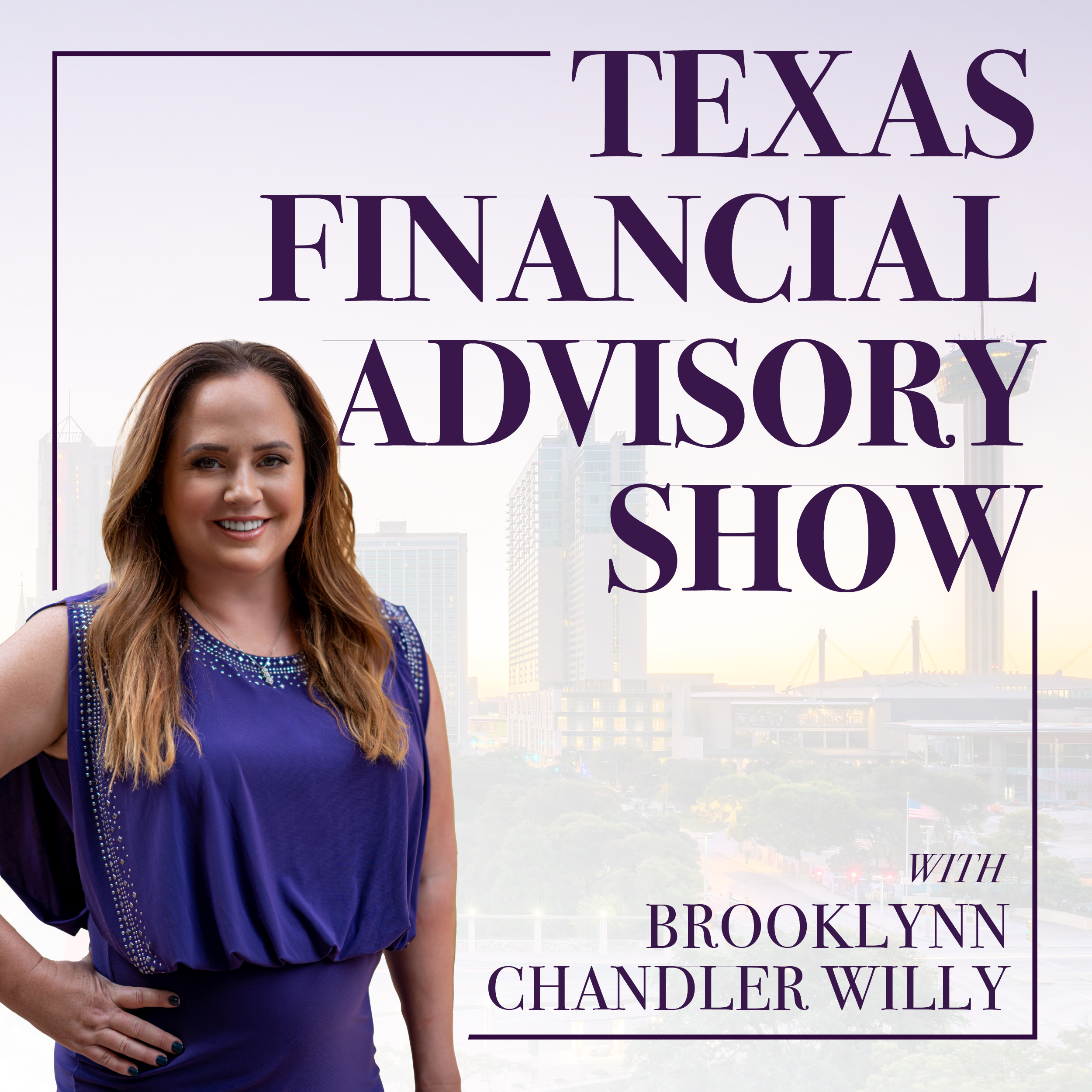 The Texas Financial Advisory Radio Show with Brooklynn Chandler Willy