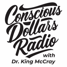 Conscious Dollars Radio with Dr. King McCray