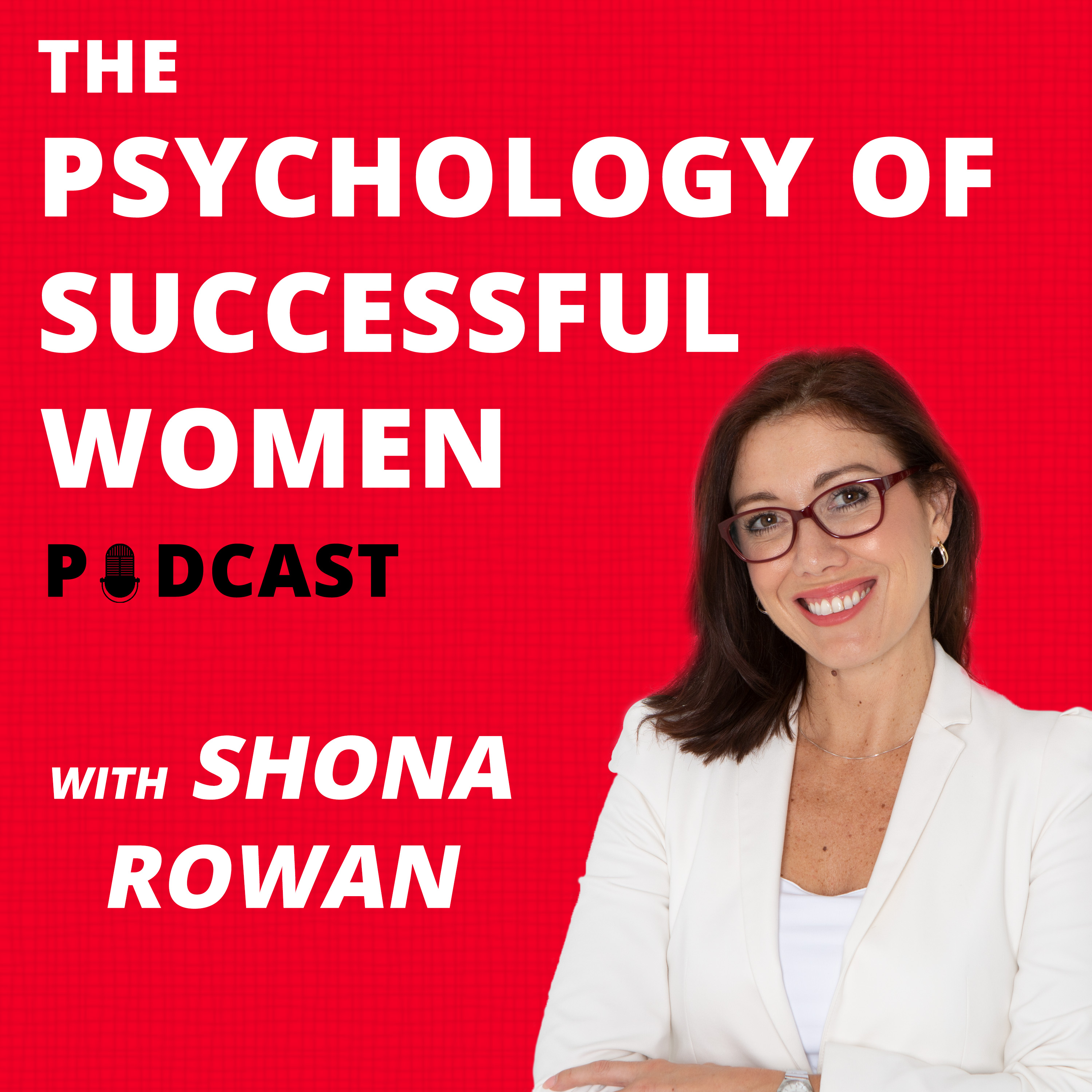 The Psychology of Successful Women Podcast with Shona Rowan