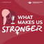 What Makes Us Stronger