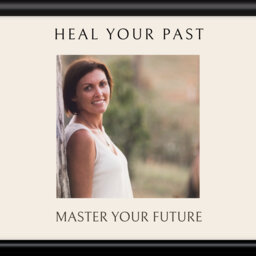 Heal your past, master your future