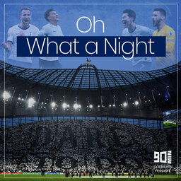 Oh What a Night - A Tottenham  Hotspur Podcast