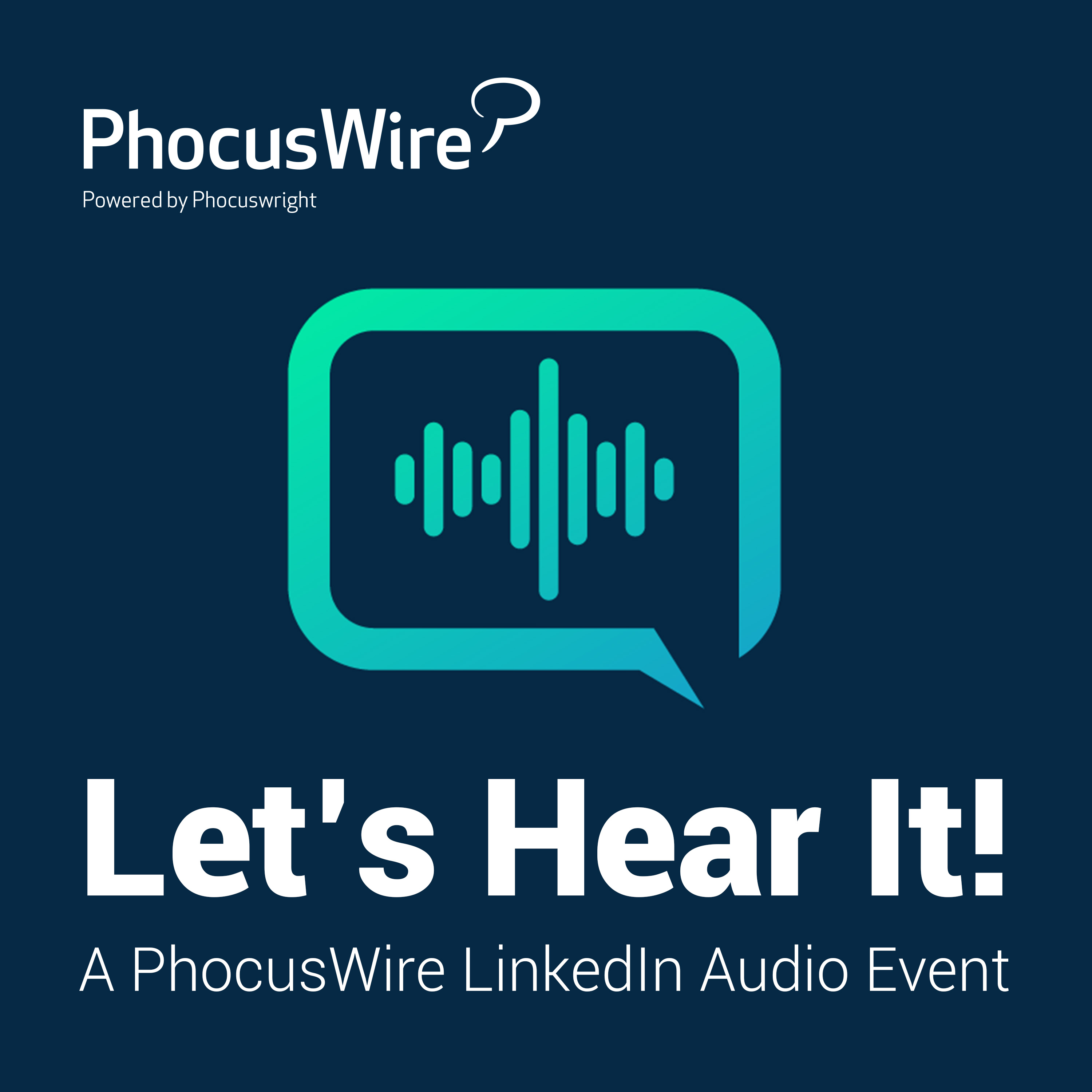 Let's Hear It! A PhocusWire LinkedIn Audio Event