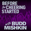 Before The Cheering Started with Budd Mishkin