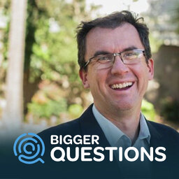 Bigger Questions