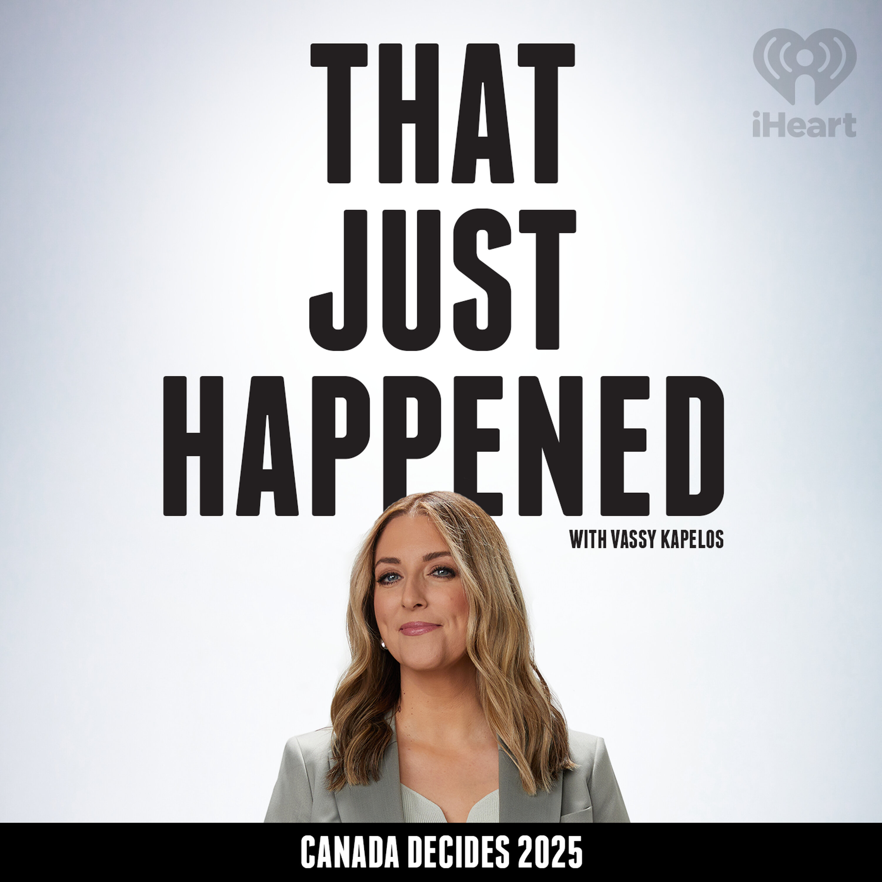That Just Happened with Vassy Kapelos – Canada Decides 2025