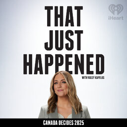 That Just Happened with Vassy Kapelos – Canada Decides 2025