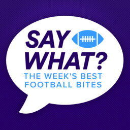 Say What? This Week's Best Football Bites