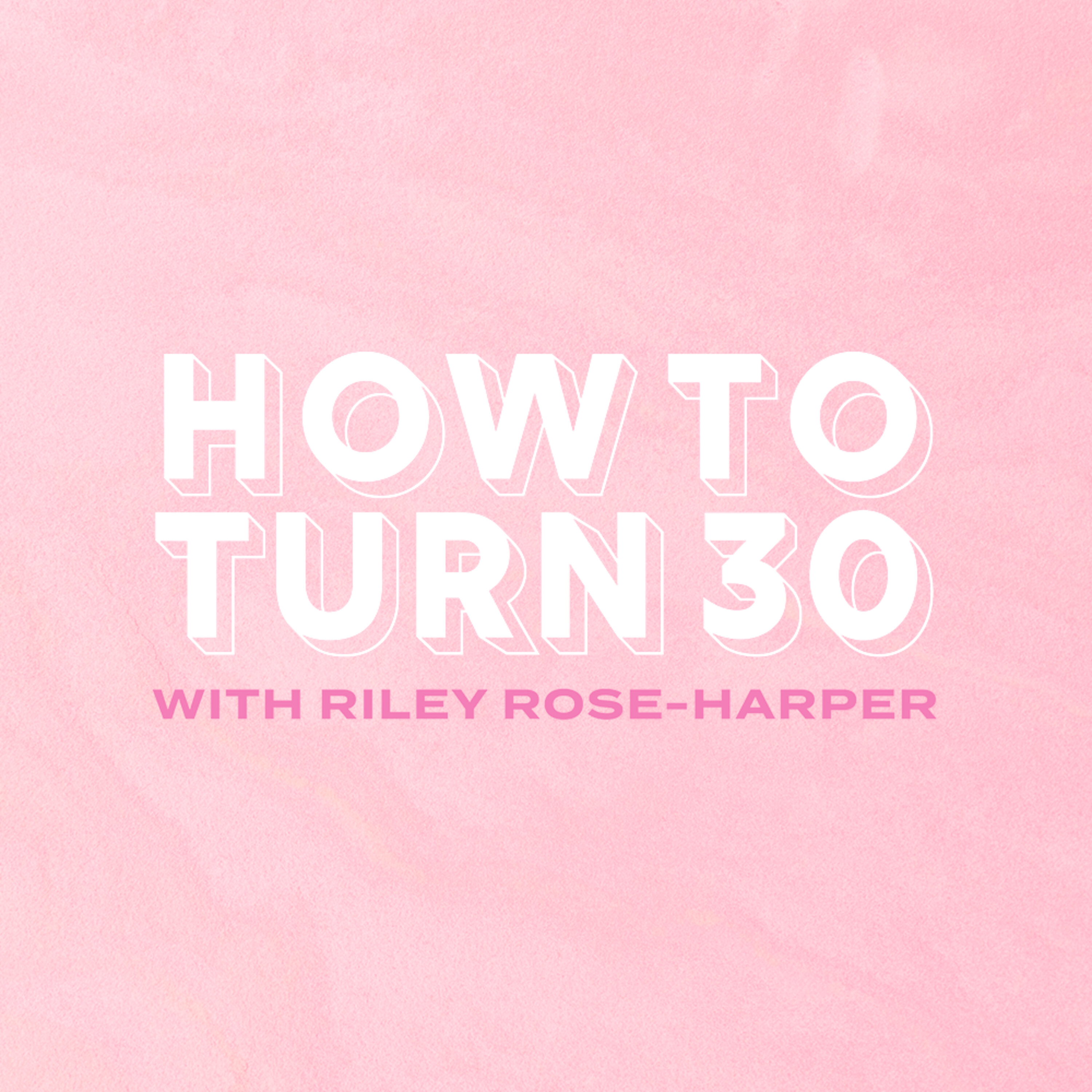 How To Turn 30 Podcast