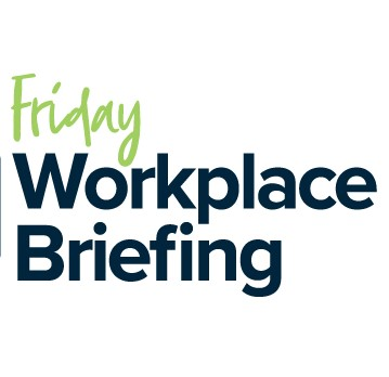 The Friday Workplace Briefing