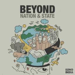 Beyond Nation & State with Urvashi Sarkar