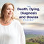 The Death, Dying, Diagnosis and Doulas Podcast by Julie Fletcher