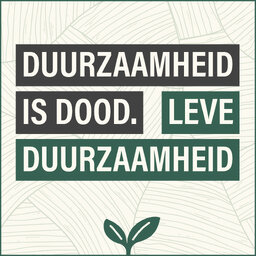 Duurzaamheid is dood, leve duurzaamheid!