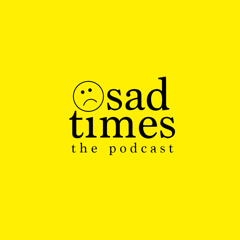 Catching Up (Episode 6) | Sad Times: The Podcast