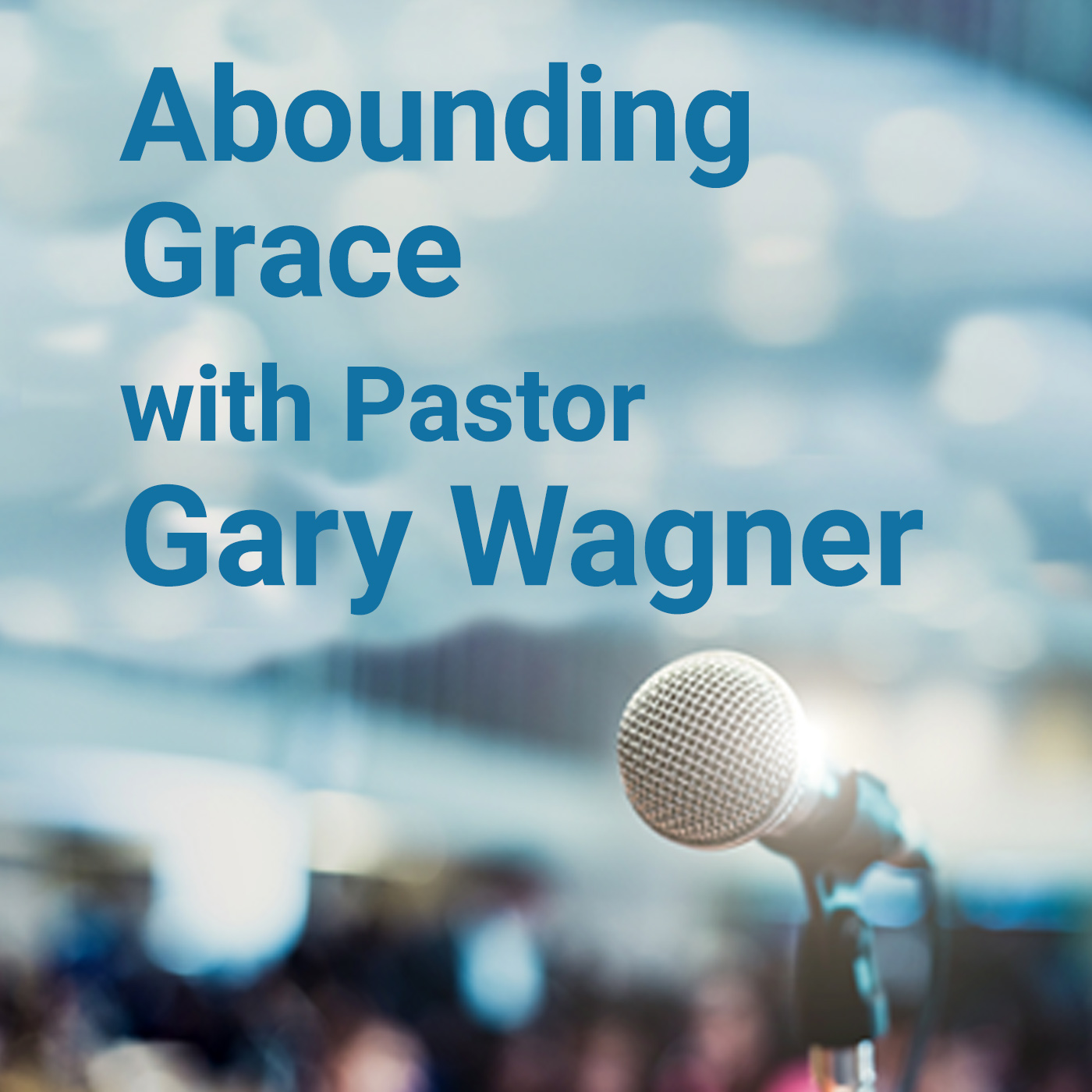Abounding Grace with Pastor Gary Wagner