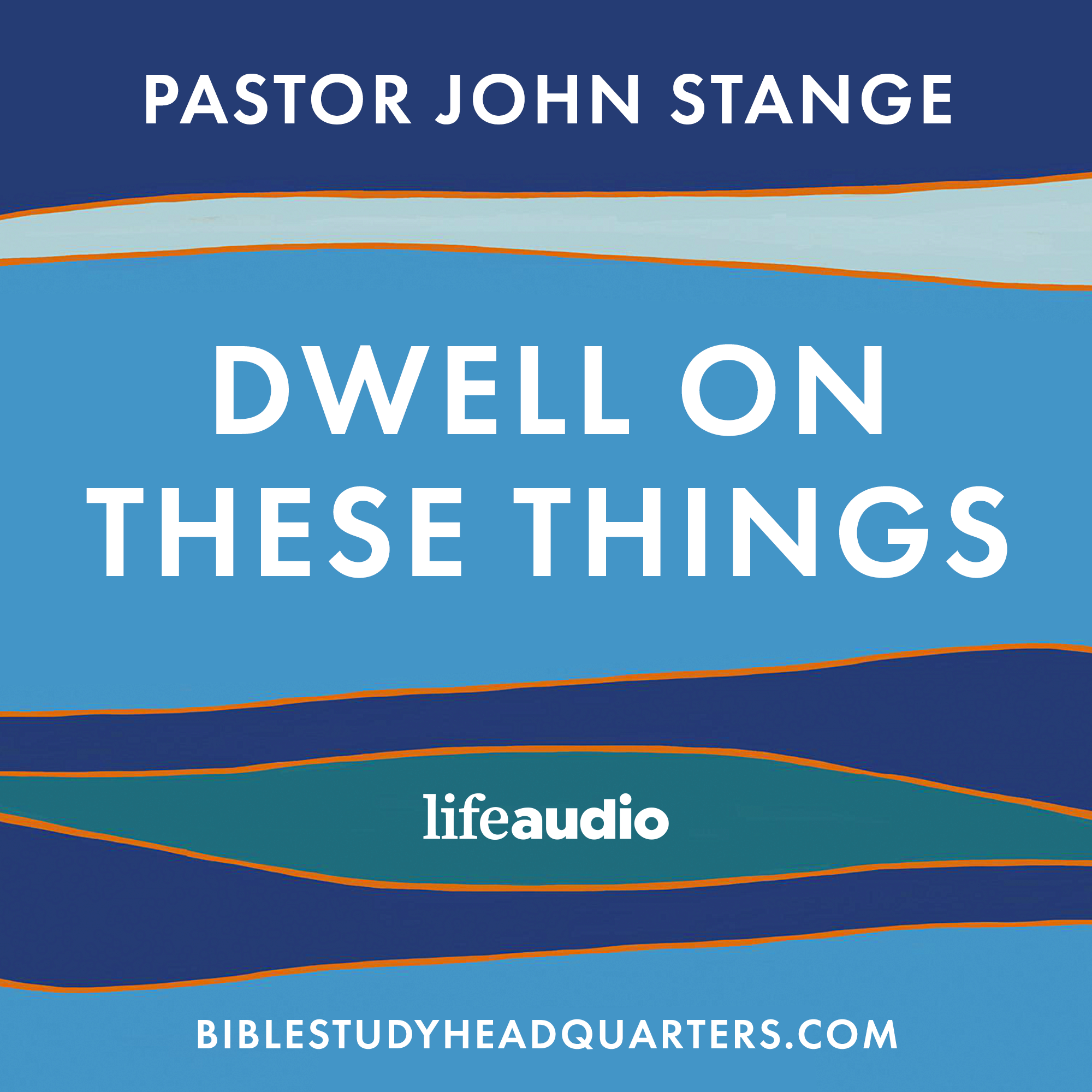 Dwell on These Things