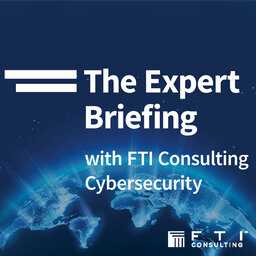 The Expert Briefing with FTI Cybersecurity Podcast