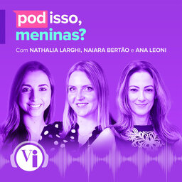 Pod isso, meninas?