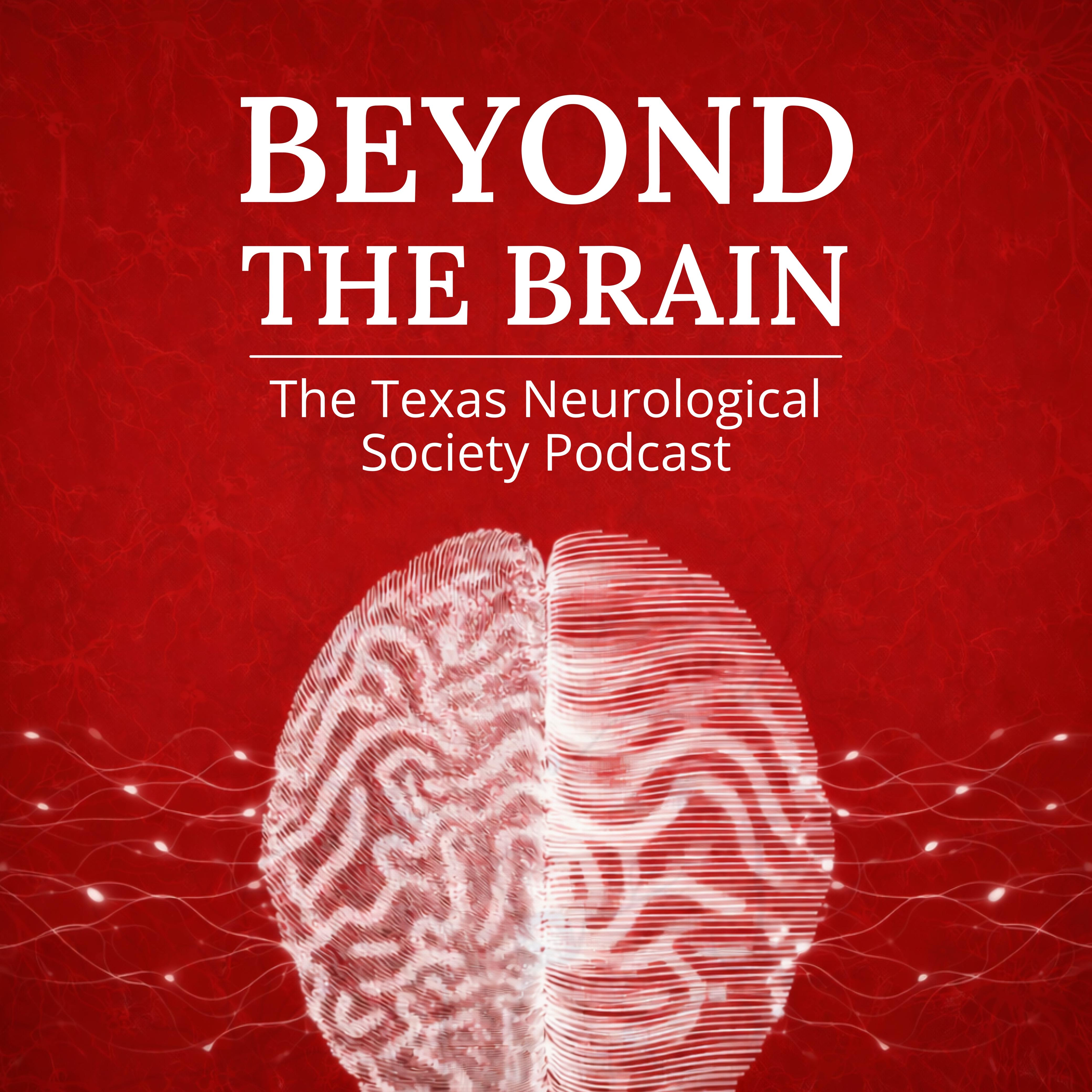 Beyond the Brain: The Texas Neurological Society Podcast