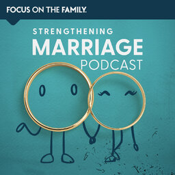 Focus on the Family Strengthening Marriage Podcast