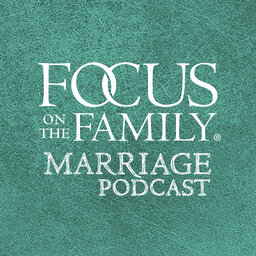 Focus on the Family Marriage Podcast