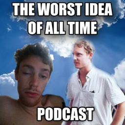 Worst Idea Of All Time Podcast