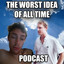 Worst Idea Of All Time Podcast
