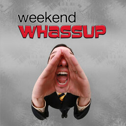 The Weekend Whassup