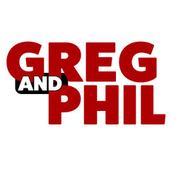 Greg and Phil Podcast