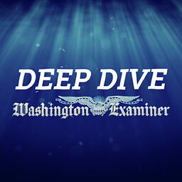 Deep Dive with Washington Examiner