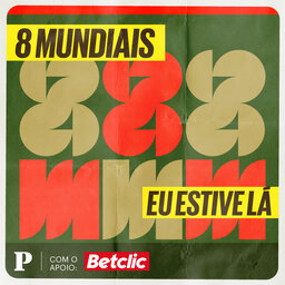 8 Mundiais: eu estive lá
