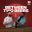 Between Two Beers Podcast