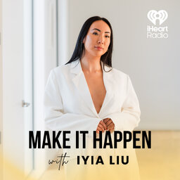 Make It Happen with Iyia Liu