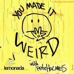 You Made It Weird with Pete Holmes