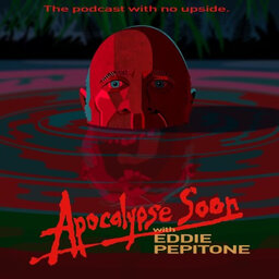 Apocalypse Soon Podcast w/ Eddie Pepitone