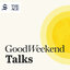 Good Weekend Talks