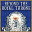 Beyond The Royal Throne
