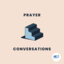 Prayer Conversations