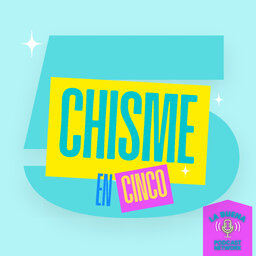Chisme en Cinco