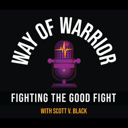Way of Warrior - Fighting the Good Fight with Scott V. Black