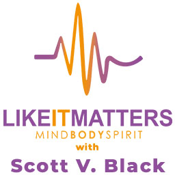 Like It Matters Radio - Living Life Like it Matters with Scott V. Black