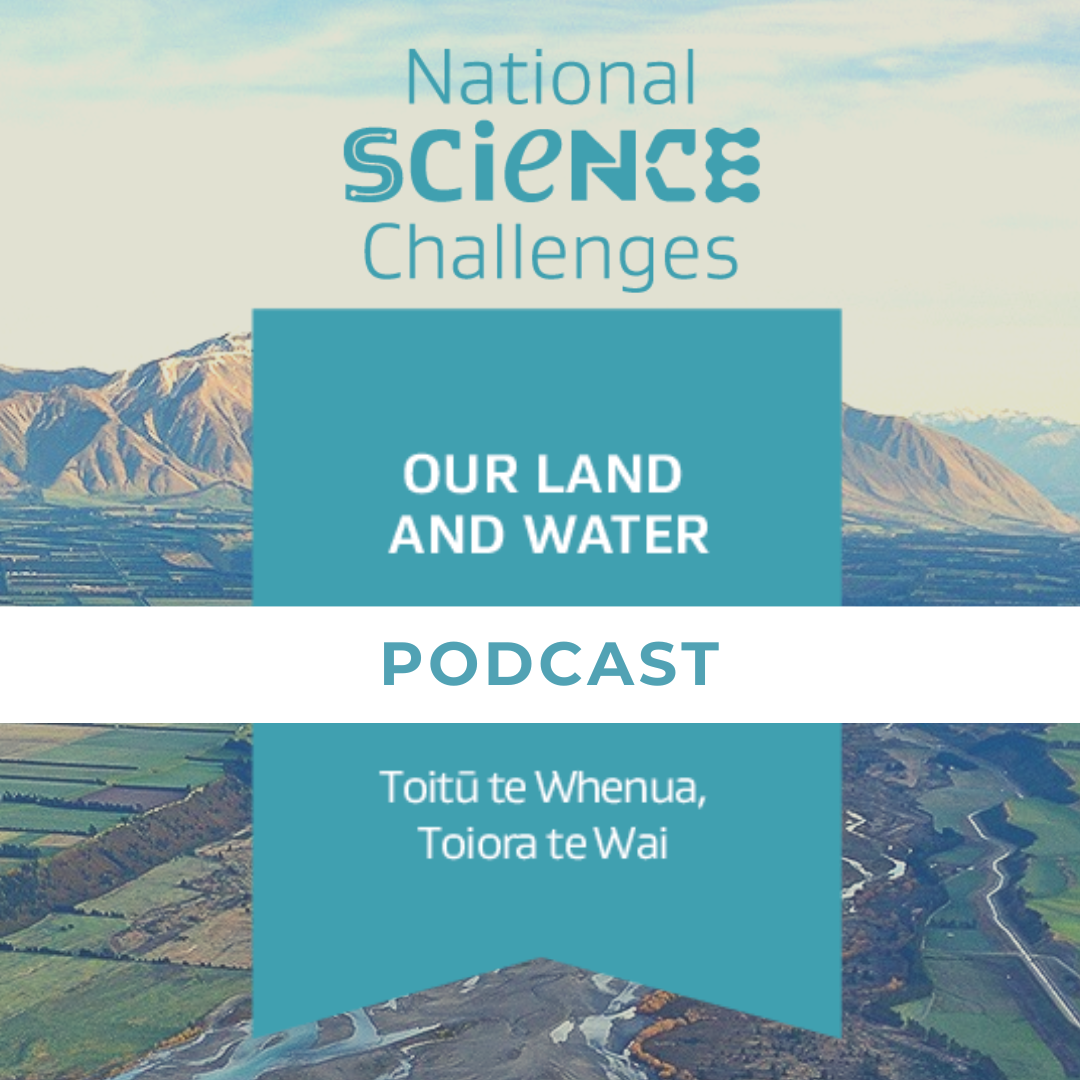 Our Land and Water - Toitū te Whenua, Toiora te Wai