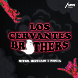 Los Cervantes Brothers - Mitos, Misterio y Magia