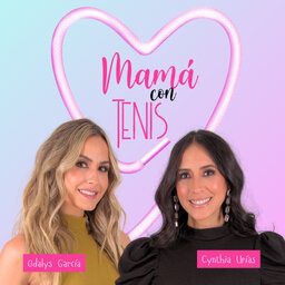 Mamá con tenis - Odalys Ramírez y Cynthia Urías