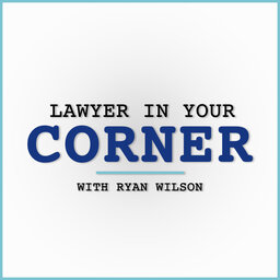 Lawyer in our Corner with Ryan Wilson