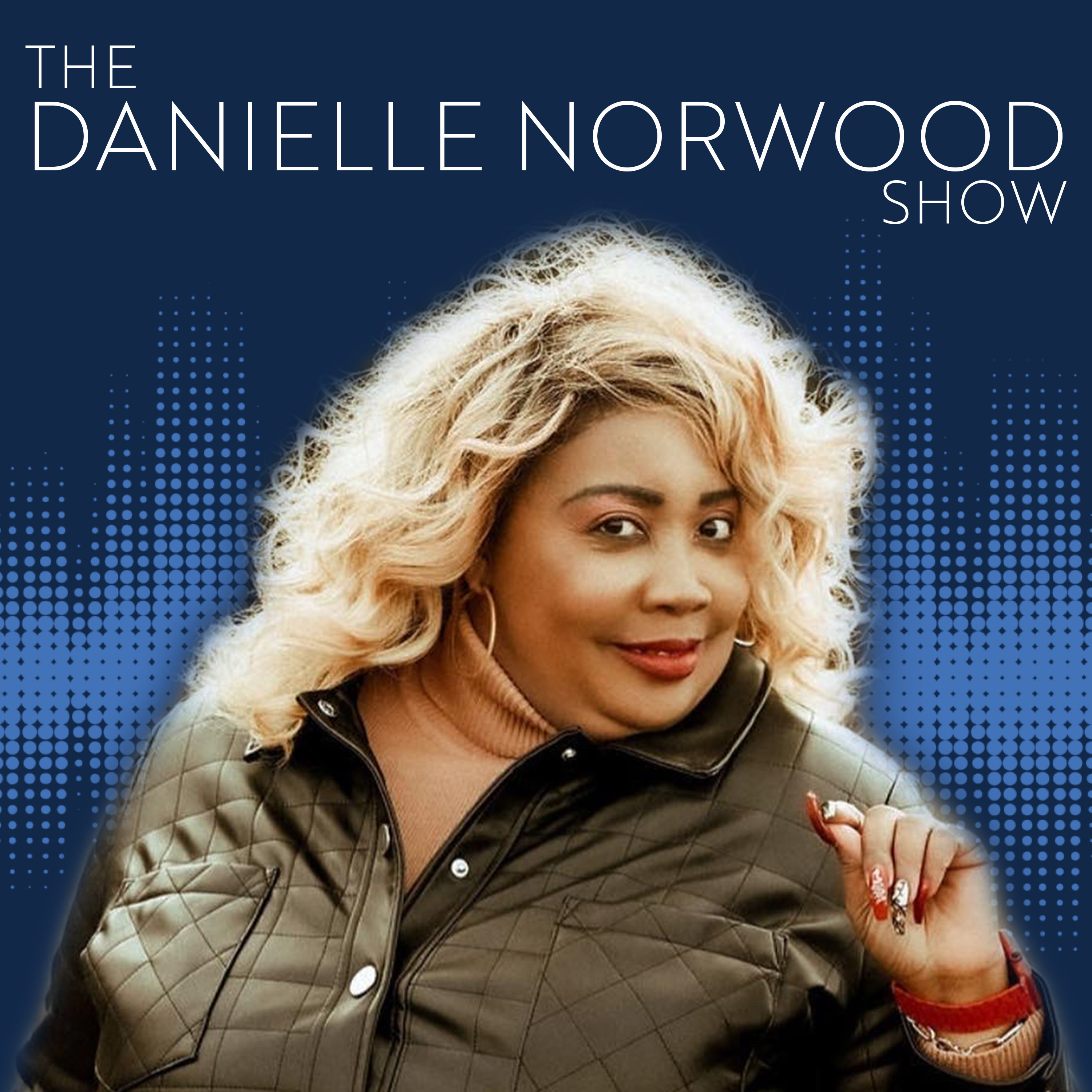 The Danielle Norwood Show Podcast