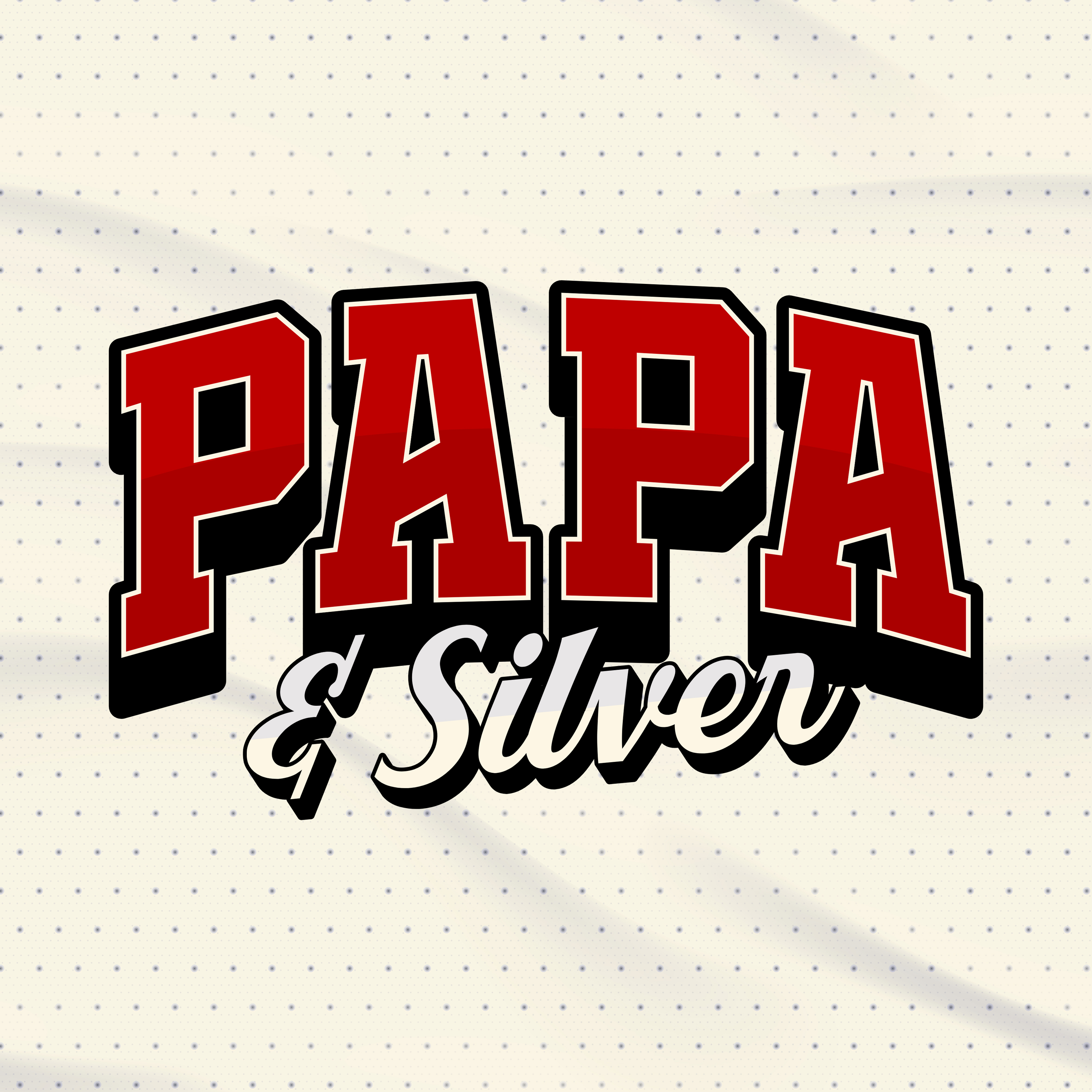 Papa & Silver Podcast